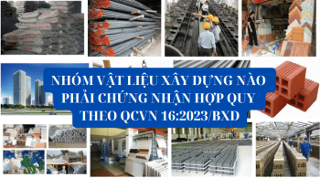 QCVN 16:2023/BXD: 10 NHÓM VẬT LIỆU XÂY DỰNG BẮT BUỘC CHỨNG NHẬN HỢP QUY