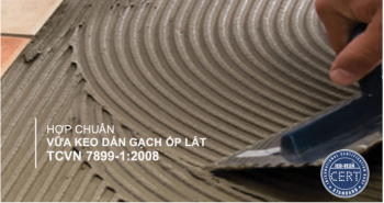 CHỨNG NHẬN HỢP CHUẨN VỮA, KEO DÁN GẠCH ỐP LÁT TCVN 7899-1:2008