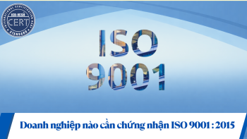 DOANH NGHIỆP NÀO CẦN CHỨNG NHẬN ISO 9001:2015?
